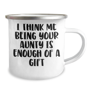 Funny Aunty Gifts from Family - Mother's Day Unique Camping Mug for Aunty - 'I Think Me Being Your Aunty Is Enough Of A Gift' Quote
