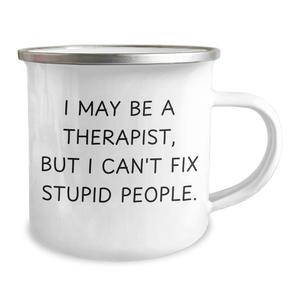 Funny Therapist Gifts for Men Camping Mug 'I May Be A Therapist, But I Can't Fix Stupid People.' from Family