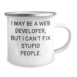 Funny Web Developer Gifts from Friends for Graduation, I May Be A Web Developer, But I Can't Fix Stupid People., Unique Camping Mug for Men and Women