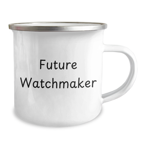Gifts from Watchmaker Friends for Future Watchmaker Quotes Funny Camping Mug, Perfect Watchmaker Gift for Father's Day, Enamel Stainless Steel, 12 oz Capacity