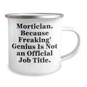 Mortician Gifts from Friends, Family or Coworkers - Funny Camping Mug for Mortician Dad, 'Mortician. Because Freaking' genius Is Not An Official Job Title.'
