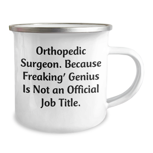 Orthopedic Surgeon Gift, Funny Camping Mug, 'Orthopedic Surgeon. Because Freaking' genius Is Not An Official Job Title.' - Gifts from Family to Orthopedic Surgeon, Father's Day Unique Gifts