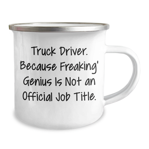Funny Truck Driver Gifts from Friends and Family for Graduation - 'Truck Driver. Because Freaking' genius Is Not An Official Job Title.' Quote on Camping Mug