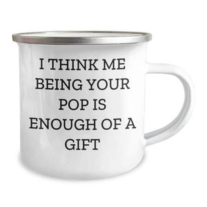 Funny Pop Gifts from Men, Unique Camping Mugs for Moms on Mother's Day, I Think Me Being Your Pop Is Enough Of A Gift