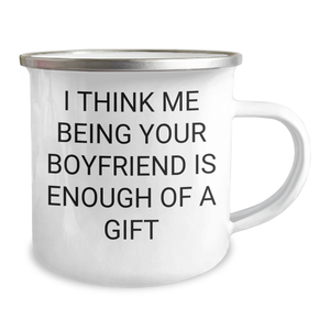 Funny Sweetheart Gifts from Men - I Think Me Being Your Sweetheart Is Enough Of A Gift Camping Mug for Him on Mother's Day - 12 oz Stainless Steel with Enamel Finish