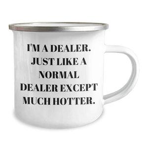 Funny Dealer Gifts for Camping Mug - I'm A Dealer. Just Like A Normal Dealer Except Much Hotter., Gifts from Friends to Dealer, Unique Graduation Gifts for Him or Her