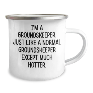 Funny groundskeeper Gifts for Mom - Camping Mug, 'I'm A groundskeeper. Just Like A Normal groundskeeper Except Much Hotter.', Gifts from Men to Women, Coworkers, Family, Mother's Day Unique Gifts