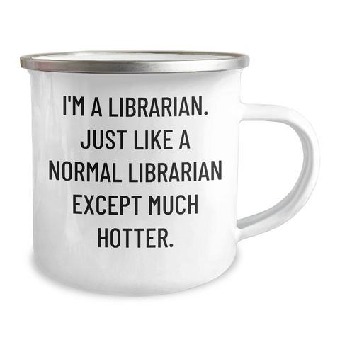 Image of Funny Librarian Gifts from Friends, 'I'm A Librarian. Just Like A Normal Librarian Except Much Hotter.' Mother's Day Camping Mugs for Librarians, Unique Gifts for Women - Image 2