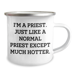 Funny Priest Gifts for Mother's Day - Camping Mug for Hot Priest, Unique and Humorous Gift for Priest, Funny Quote on Stainless Steel with Enamel Finish