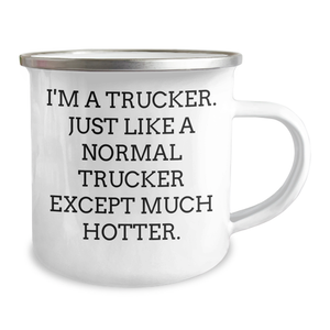 Funny Trucker Gifts for Mom - I'm A Trucker. Just Like A Normal Trucker Except Much Hotter. - Camping Mug, 12 oz, Stainless Steel with Enamel Finish