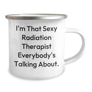 Funny Radiation Therapist Gifts from Friends, I'm That Sexy Radiation Therapist Everybody's Talking About., Unique Camping Mugs for Dad on Father's Day