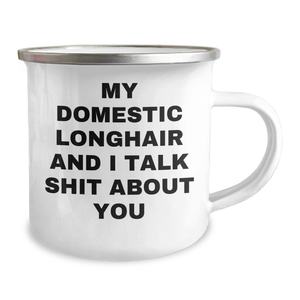 Funny Domestic Longhair Cat Gifts for Mom - My Domestic Longhair And I Talk Shit About You Camping Mug, 12 oz Stainless Steel with Enamel Finish