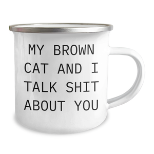 Funny Brown Cat Gifts for Men, Women, Friends - 'My Brown Cat And I Talk Shit About You' Camping Mug, Perfect for Graduation, Gifts from Family to Coworkers