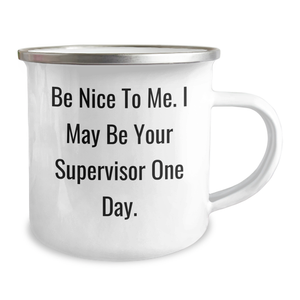 Funny Supervisor Gifts from Friends to Men on Graduation with Be Nice To Me. I May Be Your Supervisor One Day. Quote on Stainless Steel Camping Mug