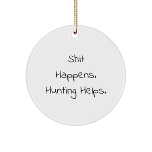 Hunting Quotes Funny Circle Ornament Gifts from Friends for Men, Shit Happens Hunting Helps, Christmas Unique Gifts - Image 1