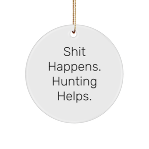 Funny Hunting Gifts for Men - Shit Happens. Hunting Helps. Circle Ornament, White, for Christmas - Image 1