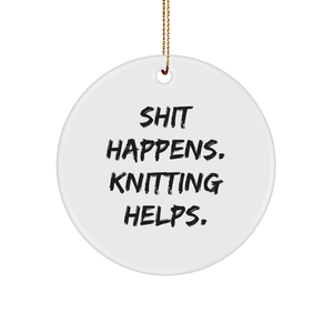 Funny Knitting Gifts for Women, Circle Ornament with 'Shit Happens. Knitting Helps.' Quote, Gifts from Family for Friends, Unique Christmas Ornament - Image 1
