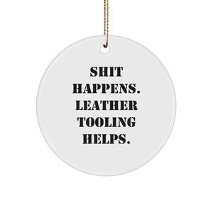 Leather Tooling Gifts for Men, Funny Circle Ornament from Friends, 'Shit Happens. Leather Tooling Helps.' Quote, Christmas Unique Gifts - Image 1