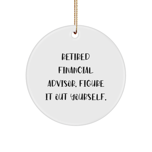 Funny Financial Advisor Gifts from Family - Retired Financial Advisor Figure It Out Yourself Circle Ornament for Christmas - Image 1
