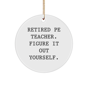 PE Teacher Gifts - Funny Retired PE Teacher Quote Circle Ornament, Gifts from Men to PE Teacher at Christmas - Image 1