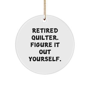 Quilter Gifts for Christmas: 'Retired Quilter. Figure It Out Yourself.' Circle Ornament with Gold Cord, Gifts from Friends, Family, or Coworkers - Image 1