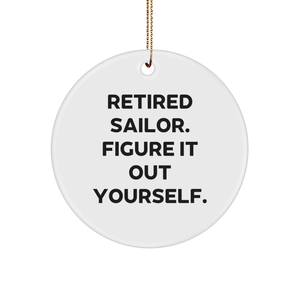 Sailor Gifts for Men - Circle Ornament with Funny Quote 'Retired Sailor. Figure It Out Yourself.' - Unique Christmas Unique Gifts from Family - Image 1