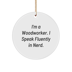 Woodworker Gifts for Men - Funny Circle Ornament, 'I'm A Woodworker. I Speak Fluently In genius.' Christmas Decorations from Family - Image 1