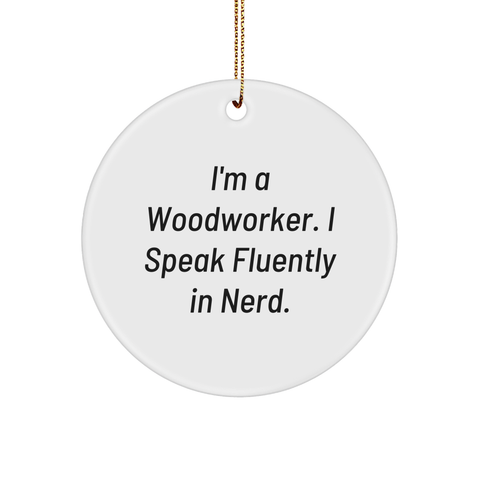 Image of Woodworker Gifts for Men - Funny Circle Ornament, 'I'm A Woodworker. I Speak Fluently In genius.' Christmas Decorations from Family - Image 1