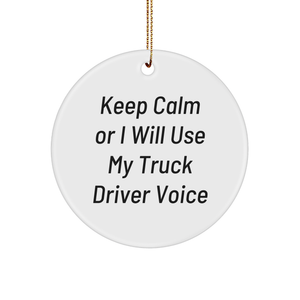 Truck Driver Christmas Unique Gifts - Keep Calm Or I Will Use My Truck Driver Voice Circle Ornament, Funny Truck Driver Gifts from Men to Women, Friends, Coworkers, and Family - Image 1