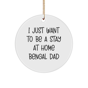 Bengal Cat Lovers Gifts for Men, 'I Just Want To Be A Stay At Home Bengal Dad' Circle Ornament, Christmas Unique Gifts from Family - Image 1