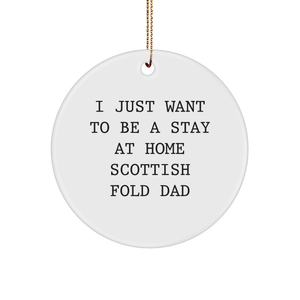 Gifts from Dad to Scottish Fold Cat Lovers, 'I Just Want To Be A Stay At Home Scottish Fold Dad' Christmas Circle Ornament, Funny Scottish Fold Cat Mom Gifts - Image 1