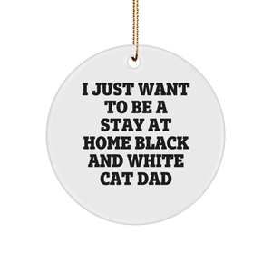 Funny Black and White Cat Dad Gifts, I Just Want To Be A Stay At Home Black And White Cat Dad Circle Ornament, Christmas Unique Gifts from Men to Black and White Cat Lovers - Image 1