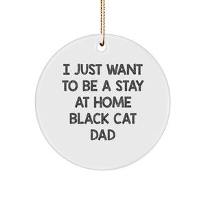 Funny Black Cat Gifts - I Just Want To Be A Stay At Home Black Cat Dad Circle Ornament, Christmas Unique Gifts from Men to Family - Image 1