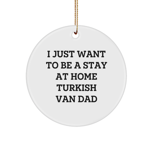 Christmas Unique Gifts for Turkish Van Cat Lovers - 'I Just Want To Be A Stay At Home Turkish Van Dad' Circle Ornament Gifts from Men to Turkish Van Cat - Image 1