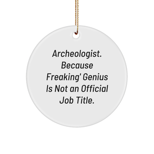 Archeologist Gifts from Friends, 'Archeologist. Because Freaking' genius Is Not An Official Job Title.', Circle Ornament, Christmas Unique Gifts for Archeologist - Image 1