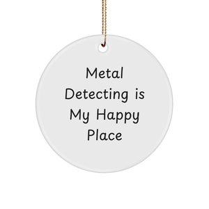 Metal Detecting Gifts for Him, Funny Circle Ornament, 'Metal Detecting Is My Happy Place' Quote, Unique Christmas Memorable Present, Gifts from Friends, Gifts for Metal Detecting Enthusiasts - Image 1
