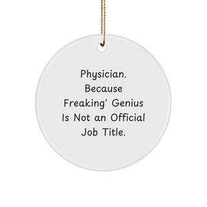 Physician Gifts from Men - Funny Circle Ornament, Because Freaking' genius Is Not An Official Job Title., Christmas Unique Gifts for Physicians - Image 1