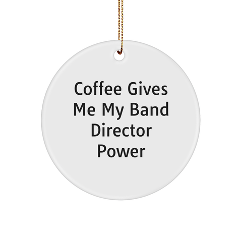 Image of Funny Band Director Gifts from Friends, Gifts for Band Director - 'Coffee Gives Me My Band Director Power' Circle Ornament, Christmas Ornament - Image 1
