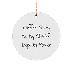 Funny Sheriff Deputy Gifts from Friends for Christmas - 'Coffee Gives Me My Sheriff Deputy Power' Circle Ornament - Image 1