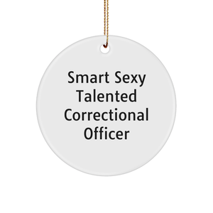 Smart Sexy Talented Correctional Officer Circle Ornament, Funny Quote, Christmas Unique Gifts from Friends to Correctional Officer - Image 1