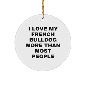 I Love My French Bulldog More Than Most People Funny Circle Ornament Gifts for French Bulldog Lovers and Owners on Christmas, Unique Presents from Friends and Family - Image 1