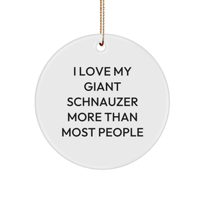 Giant Schnauzer Dog Enthusiast Gifts for Christmas Unique Circle Ornament from Men to Friends, I Love My Giant Schnauzer More Than Most People, White Color, Durable MDF, High-Gloss Plastic Finish - Image 1