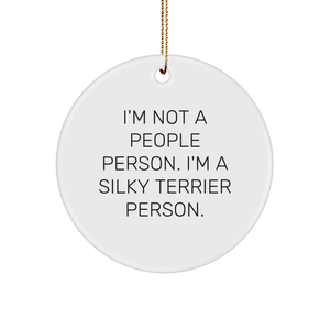 Silky Terrier Dog Circle Ornament Quotes Funny I'm Not A People Person. I'm A Silky Terrier Person. Gifts from Friends for Silky Terrier Dog Lovers Christmas Unique Ornament - Image 1