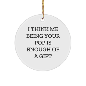 Funny Pop Gifts from Family - 'I Think Me Being Your Pop Is Enough Of A Gift' Circle Ornament for Christmas - Image 1