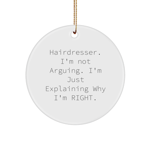 Funny Hairdresser Gifts from Friends, Hairdresser Circle Ornament with Inspirational Quote, 'I'm Not Arguing. I'm Just Explaining Why I'm Right.' for Hairdresser, Christmas Unique Gift - Image 1