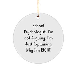 School Psychologist Gifts, Funny Quote Circle Ornament, Gifts from Friends to School Psychologists at Christmas, Explaining Why I'm Right. - Image 1