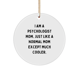 A Psychologist Mom's Gift, I Am A Psychologist Mom. Just Like A Normal Mom Except Much Cooler., Christmas Circle Ornament, Funny, Psychologist Gifts for Friends, Circle Ornament, 120-Character Title - Image 1