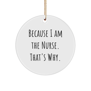 Nurse-Themed Circle Ornament Because I Am The Nurse That's Why, Gifts for Nurses, Christmas Unique Gifts from Men, Women, Coworkers, Family - Image 1