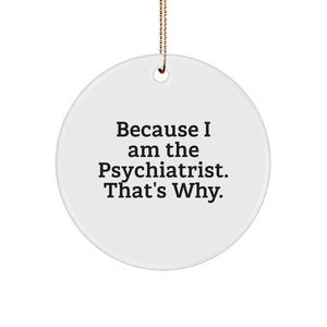 Psychiatrist Gifts for Christmas Unique Ornaments Because I Am The Psychiatrist That's Why Funny Psychiatrist Christmas Unique Gifts - Image 1