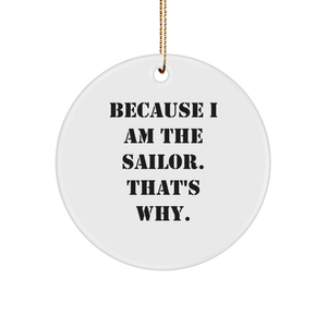 Funny Sailor Gifts from Men for Sailor, Because I Am The Sailor. That's Why., Sailor Circle Ornament for Christmas - Image 1